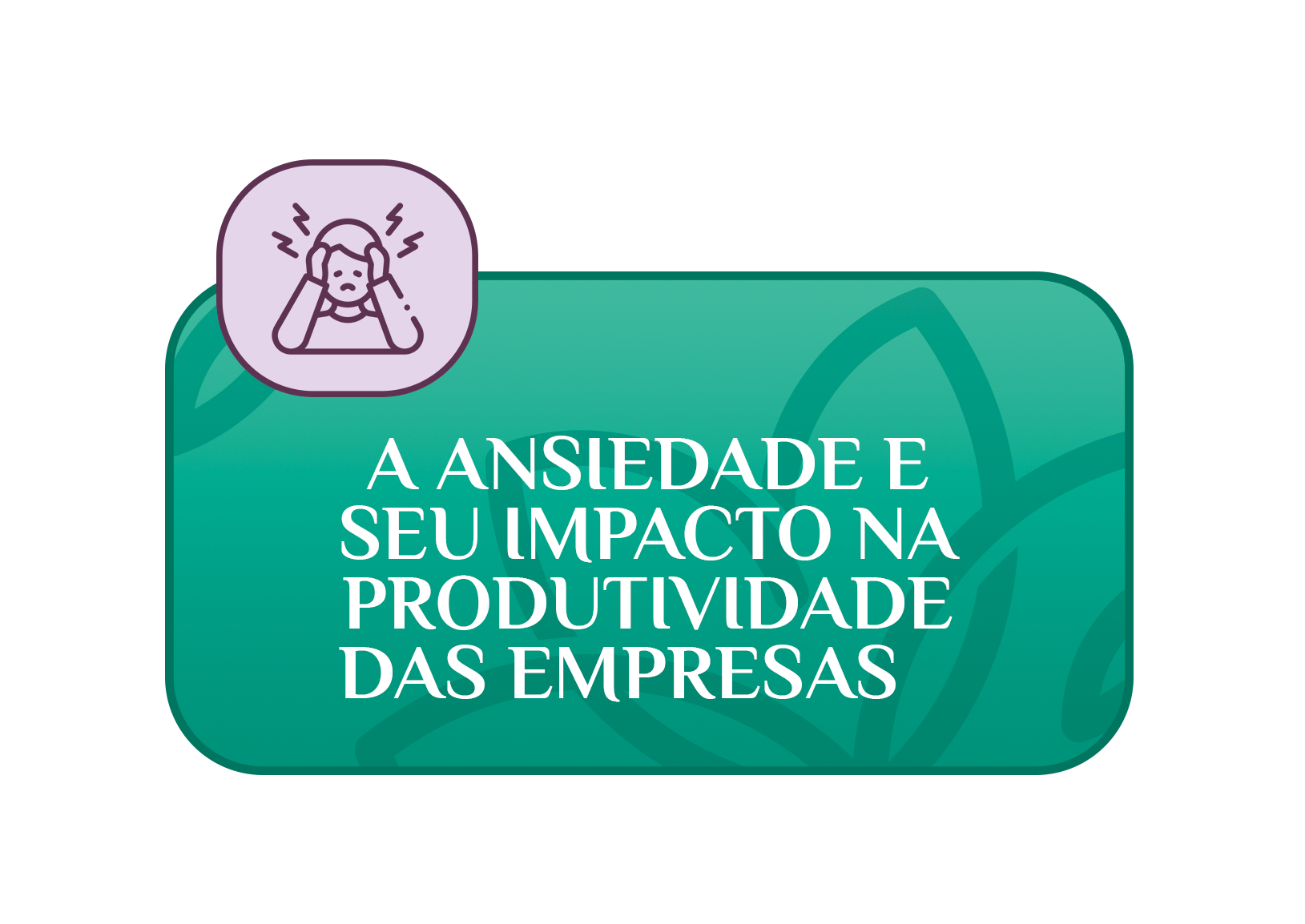 A Ansiedade e Seu Impacto na Produtividade das Empresas